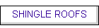 SHINGLE ROOFS