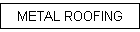 METAL ROOFING