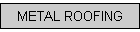 METAL ROOFING