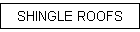 SHINGLE ROOFS